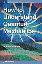 How to Understand Quantum Mechanics