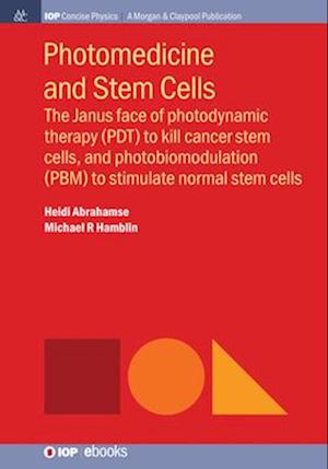 Photomedicine and Stem Cells: The Janus Face of Photodynamic Therapy (PDT) to Kill Cancer Stem Cells, and Photobiomodulation (PBM) to Stimulate Normal