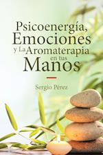 Psicoenergía, Emociones y La Aromaterapia en tus Manos