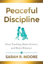 Peaceful Discipline: Story Teaching, Brain Science & Better Behavior 