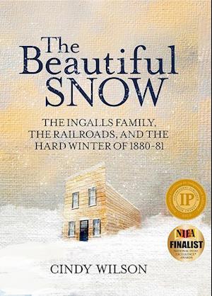 The Beautiful Snow: The Ingalls Family, the Railroads, and the Hard Winter of 1880-81