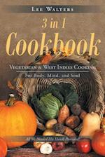 3 in 1 Cookbook: Vegetarian & West Indies Cooking For Body, Mind, and Soul 