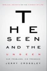 The Seen and the Unseen : Our Problems, His Presence