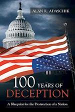 100 Years of Deception: A Blueprint for the Destruction of a Nation 