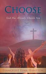 CHOOSE: GOD Has Already Chosen you 