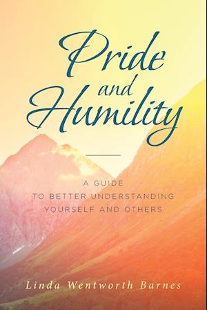 Pride and Humility-A Guide to Better Understanding Yourself and Others