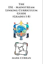 The E.S.L Mainstream Linking Curriculum Guide (Grades 1-8)