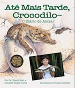 Até Mais Tarde, Crocodilo-O Diário de Alexa (After a While Crocodile