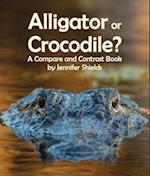 Alligator or Crocodile? a Compare and Contrast Book