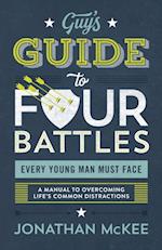 Guy's Guide to Four Battles Every Young Man Must Face
