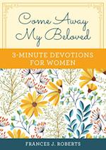 Come Away My Beloved: 3-Minute Devotions for Women