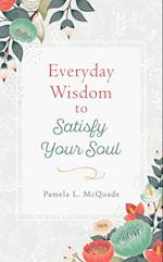 Everyday Wisdom to Satisfy Your Soul