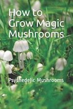 How to Grow Magic Mushrooms