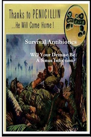 Survival Antibiotics : Will Your Demise Be A Sinus Infection?