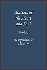 Matters of the Heart and Soul : The Refinement of Character (Book 1) 