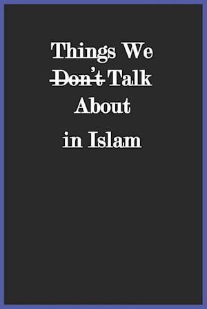 Things We Don't Talk About in Islam