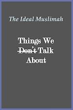The Ideal Muslimah - Things We Don't Talk About 