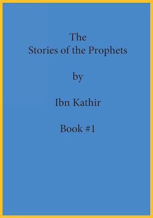 The Stories of the Prophets by Ibn Kathir