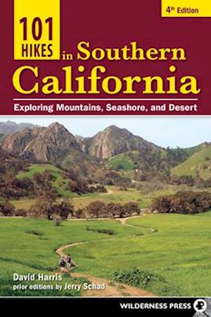 101 Hikes in Southern California : Exploring Mountains, Seashore, and Desert