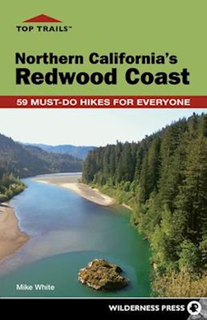 Top Trails: Northern California's Redwood Coast : 59 Must-Do Hikes for Everyone