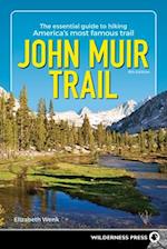John Muir Trail : The Essential Guide to Hiking America's Most Famous Trail 