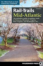 Rail-Trails Mid-Atlantic : The Definitive Guide to Multiuse Trails in Delaware, Maryland, Virginia, Washington, D.C., and West Virginia 