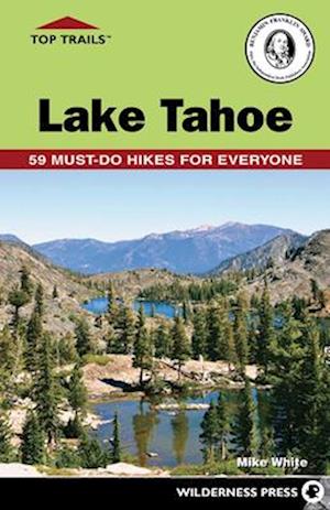 Top Trails: Lake Tahoe : 59 Must-Do Hikes for Everyone