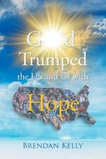 God Trumped the US and Us with Hope