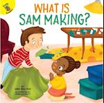 What is Sam Making?