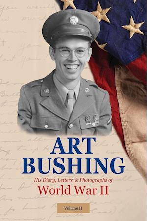 Art Bushing: His Diary, Letters, & Photographs of WWII