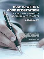 How to Write a Good Dissertation A guide for University Undergraduate Students