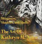 Shimmers, Shadows, and Shells the Art of Kathryn M. Niles