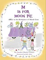 M IS FOR MOON PIE ABCs IN THE BIRTHPLACE OF MARDI GRAS: ABCs IN THE BIRTHPLACE OF MARDI GRAS 