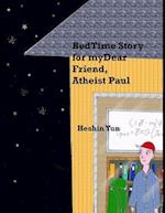 Bed Time Story for My Dear Friend, Atheist Paul