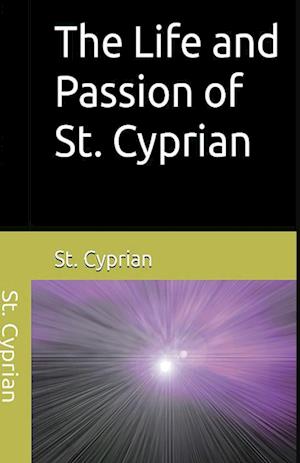 The Life and Passion of  St. Cyprian