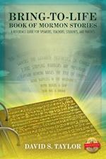 Bring-to-Life Book of Mormon Stories : A Reference Guide for Speakers, Teachers, Students, and Parents