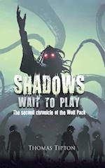 Shadows Wait to Play: The Second Chronicle of the Wolf Pack : The second chronicle of the Wolf Pack