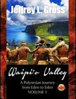 Waipi'o Valley : A Polynesian Journey from Eden to Eden VOLUME I