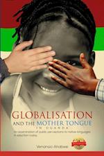 Globalisation and the Mother Tongue in Uganda : An examination of public perceptions to native languages in education today