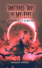 Shattered Skies in My Eyes : The Fifth Chronicle of the Wolf Pack