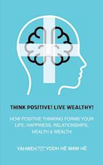 Think Positive! Live Wealthy!