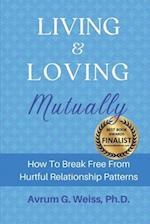 Living and Loving Mutually: How To Break Free From Hurtful Relationship Patterns 