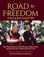 Road to Freedom - A Journey from Occupied Tibet: The True Story of the Search, Discovery, and Escape of a Reincarnate Lama 