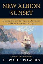 New Albion Sunset: Drake's Lost English Outpost in North America, 1579 