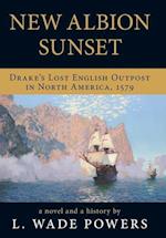 New Albion Sunset: Drake's Lost English Outpost in North America, 1579 