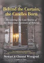 Behind the Curtain, the Candles Burn: Recovering the Lost Stories of the Holocaust Survivors of Belarus 