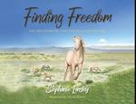 Finding Freedom: The True Story of a Wild Mustang and Her Girl 