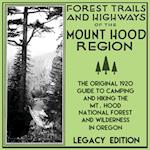 Forest Trails And Highways Of The Mount Hood Region (Legacy Edition)