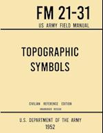 Topographic Symbols - FM 21-31 US Army Field Manual (1952 Civilian Reference Edition): Unabridged Handbook on Over 200 Symbols for Map Reading and Lan