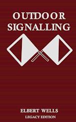 Outdoor Signalling (Legacy Edition): A Classic Handbook on Communicating Over Distance using Cypher Messages with Flags, Light, and Sound 